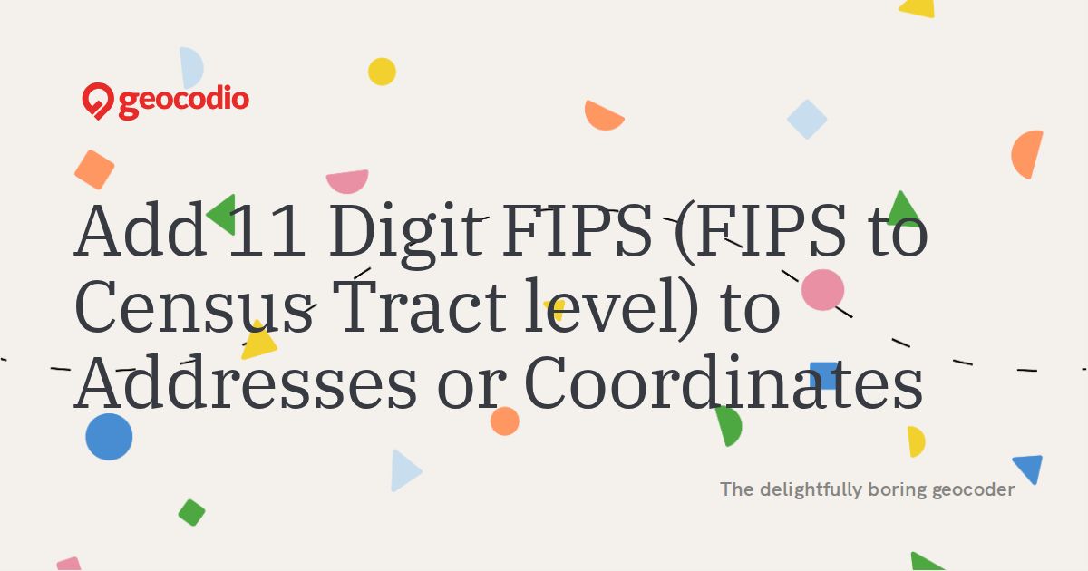 Add 11 Digit FIPS (FIPS to Census Tract level) to Addresses or Coordinates