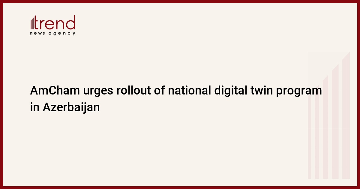 AmCham urges rollout of national digital twin program in Azerbaijan
