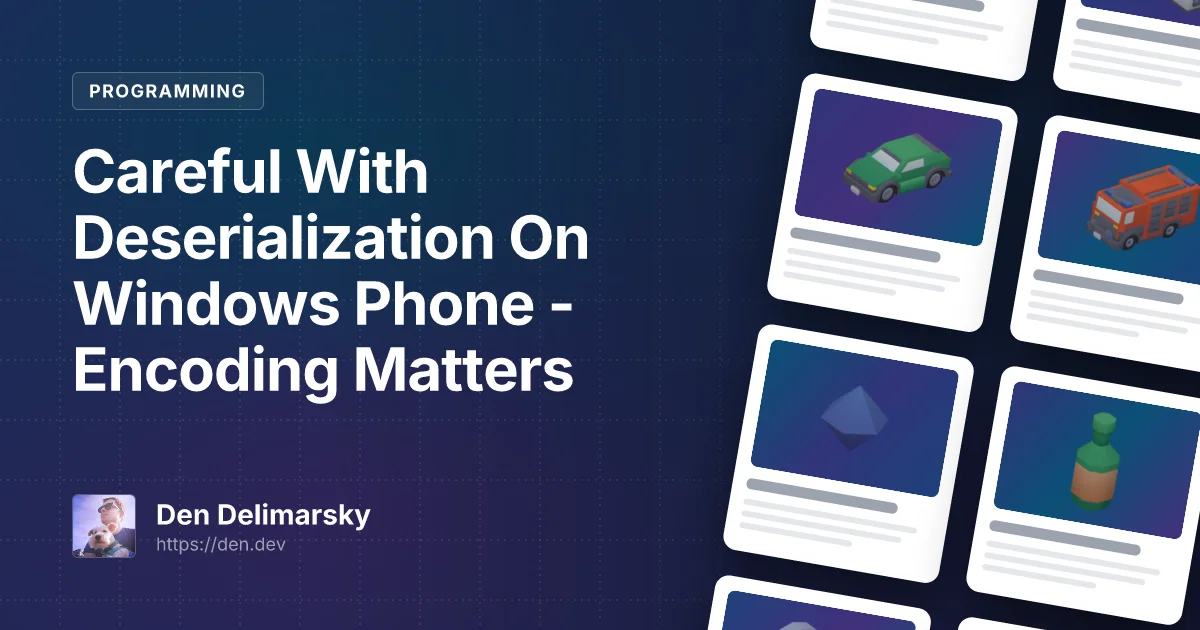 Careful With Deserialization On Windows Phone – Encoding Matters