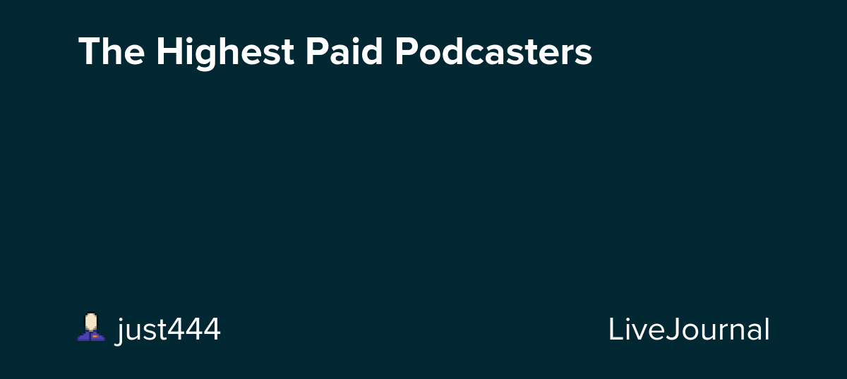 The Highest Paid Podcasters