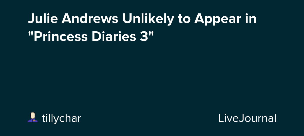 Julie Andrews Unlikely to Appear in "Princess Diaries 3"