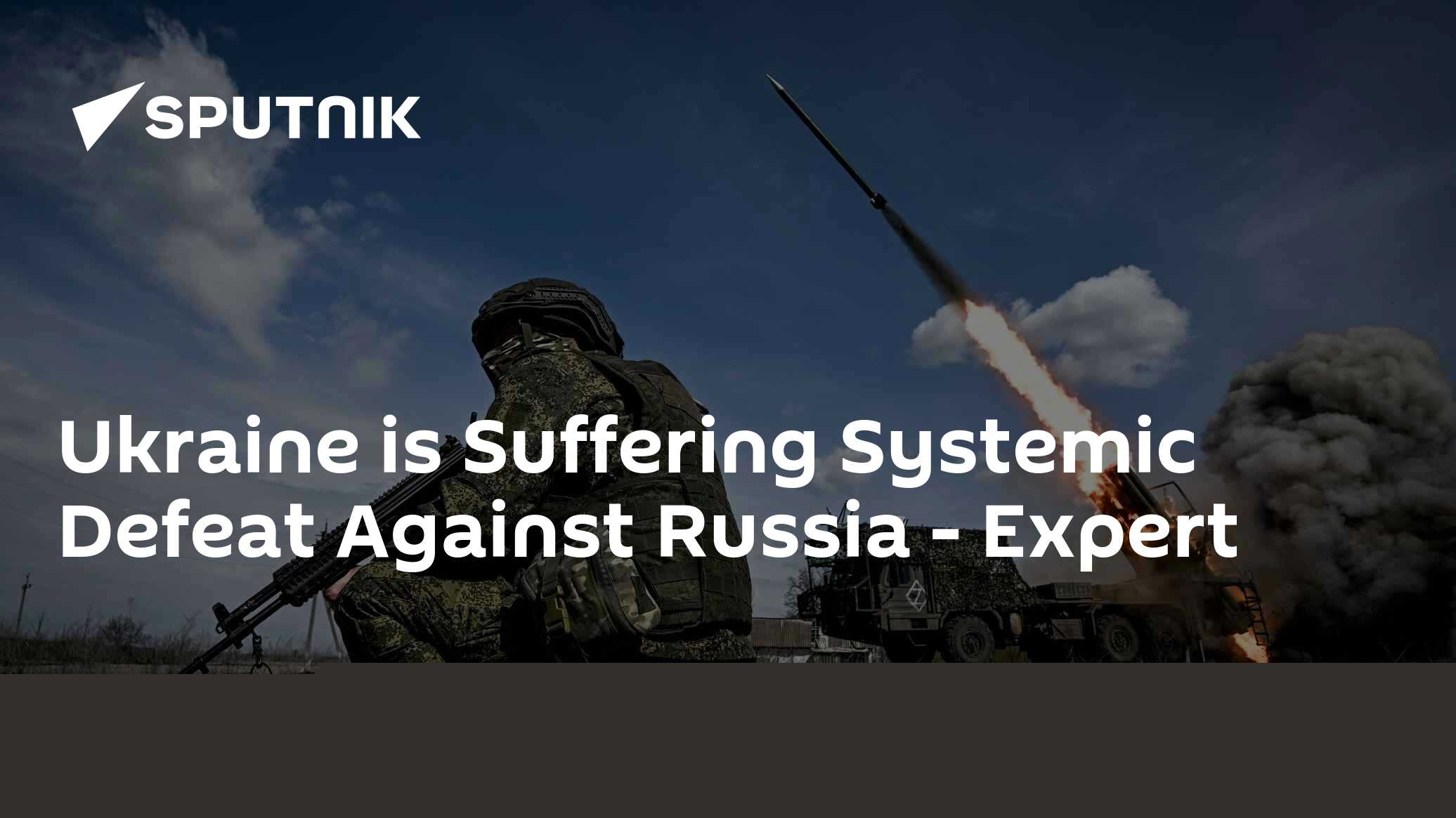 Ukraine is Suffering Systemic Defeat Against Russia - Expert