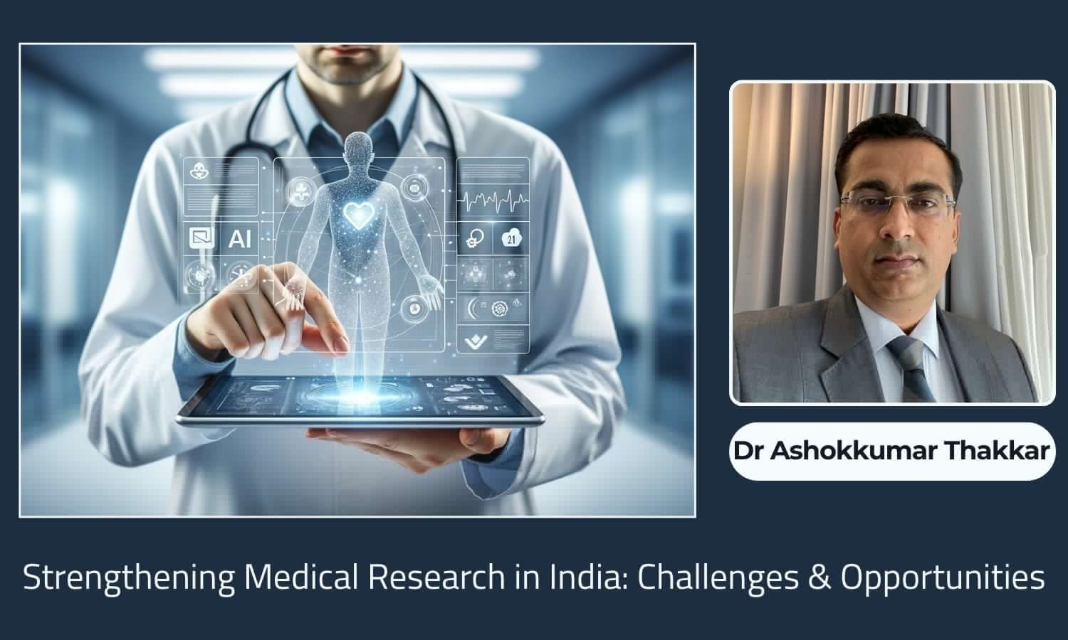 Strengthening Medical Research in India: Challenges, Opportunities, and the Way Forward - Dr Ashokkumar Thakkar
