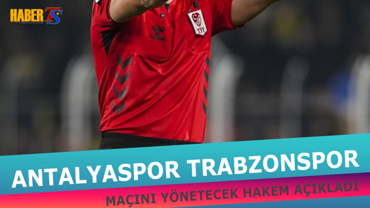 Antalyaspor Trabzonspor Maçının Hakemi Belli Oldu