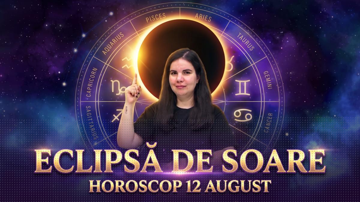 Horoscop 12 august 2026. Eclipsă de Soare. Astrolog Daniela Simulescu, previziuni toate zodiile