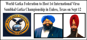 World Gatka Federation to Host 1st International Virsa Sambhal Gatka Championship in Euless, Texas on Sept 12