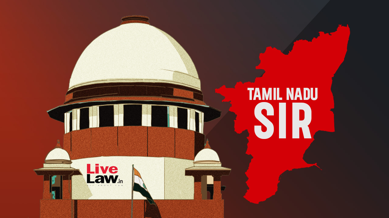 Tamil Nadu SIR | Supreme Court Directs Publication Of 1.16 Crore Names Served Notices Citing 'Logical Discrepancy'