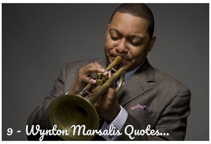 9 Wynton Marsalis Quotes on Leadership, Jazz, and American Life.