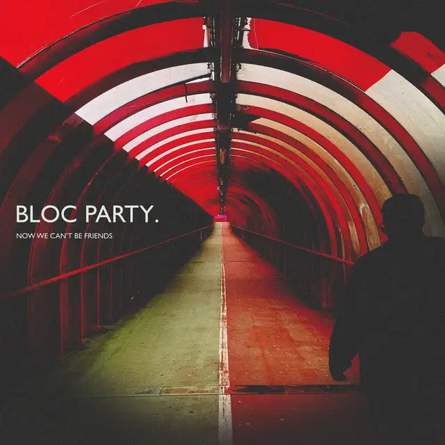 Bloc Party – Now We Can’t Be Friends (Song)