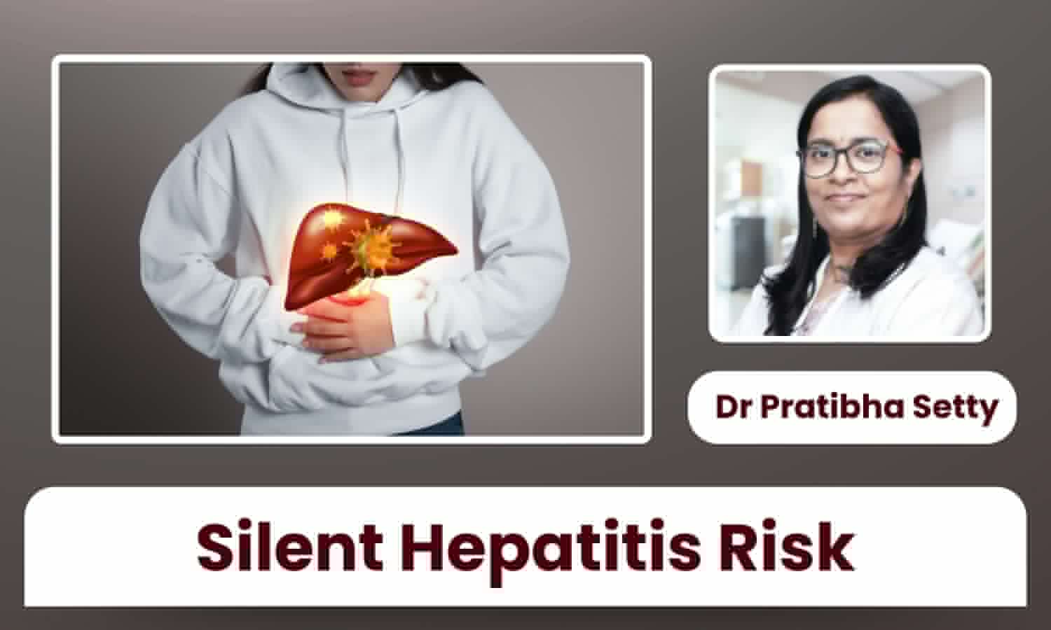 Hepatitis B Often Shows No Warning Signs: Why Young Indians Should Get Screened Early - Dr Pratibha Setty