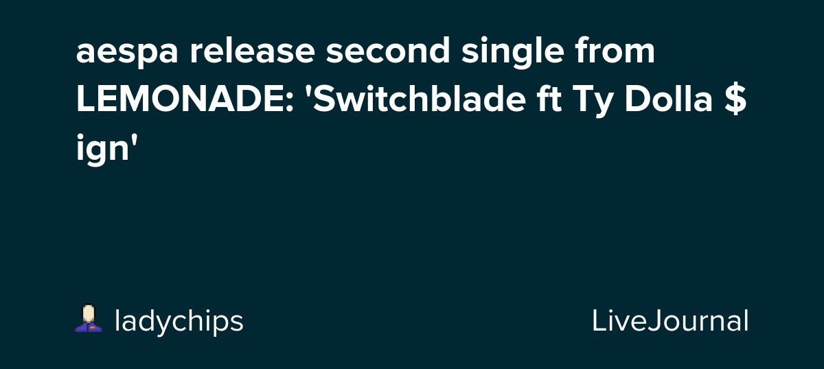 aespa release second single from LEMONADE: 'Switchblade ft Ty Dolla $ign'