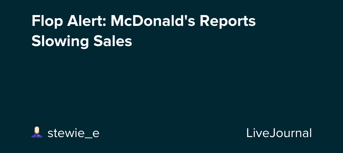 Flop Alert: McDonald's Reports Slowing Sales