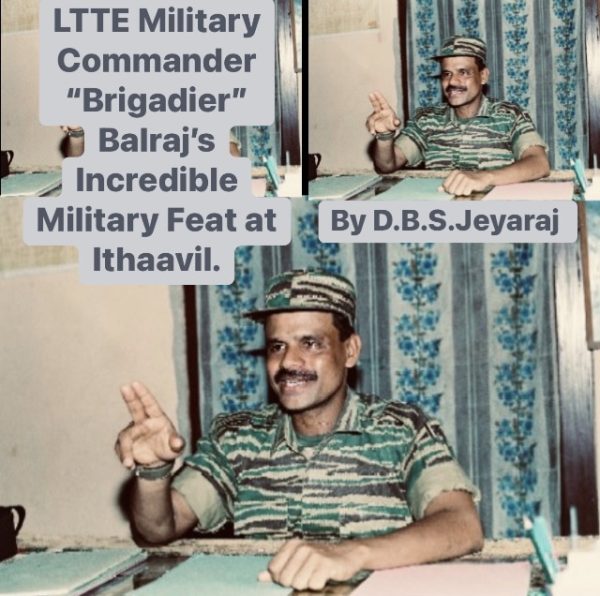 LTTE Military Commander “Brigadier” Balraj’s Incredible Military Feat at Ithaavil