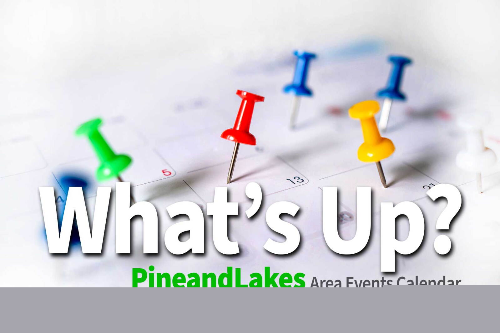 What's Up? PineandLakesCalendar: Aug. 5-29, 2026