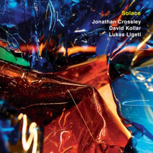 7D Media Presents Solace, A New Ambient Jazz Album by Jonathan Crossley, David Kollar and Lukas Ligeti – Breaking Music News