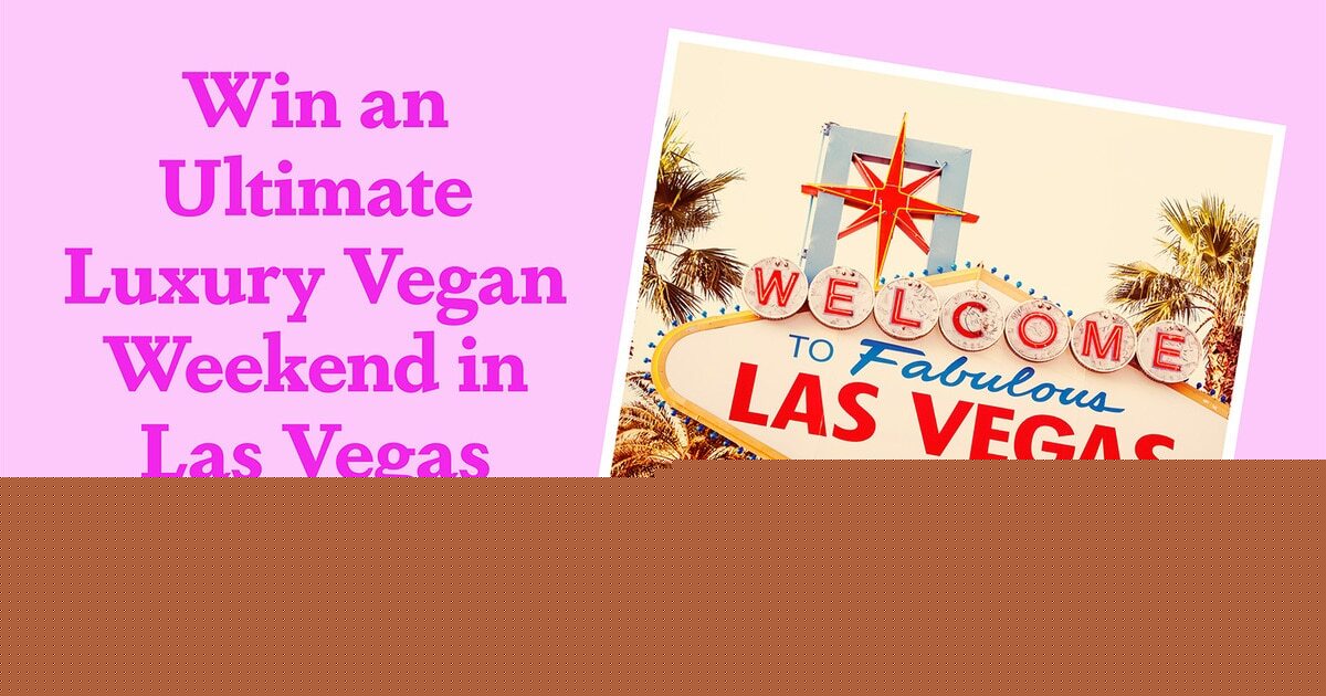 Win a $5,000 Luxury VIP Vegan Weekend in Las Vegas