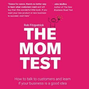 Book Summary: The Mom Test by Rob Fitzpatrick