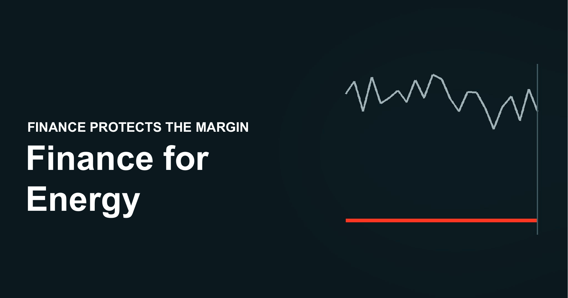 Energy runs on volatile markets. Finance protects the margin.