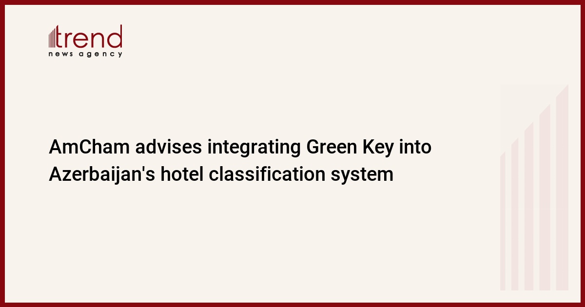 AmCham advises integrating Green Key into Azerbaijan's hotel classification system