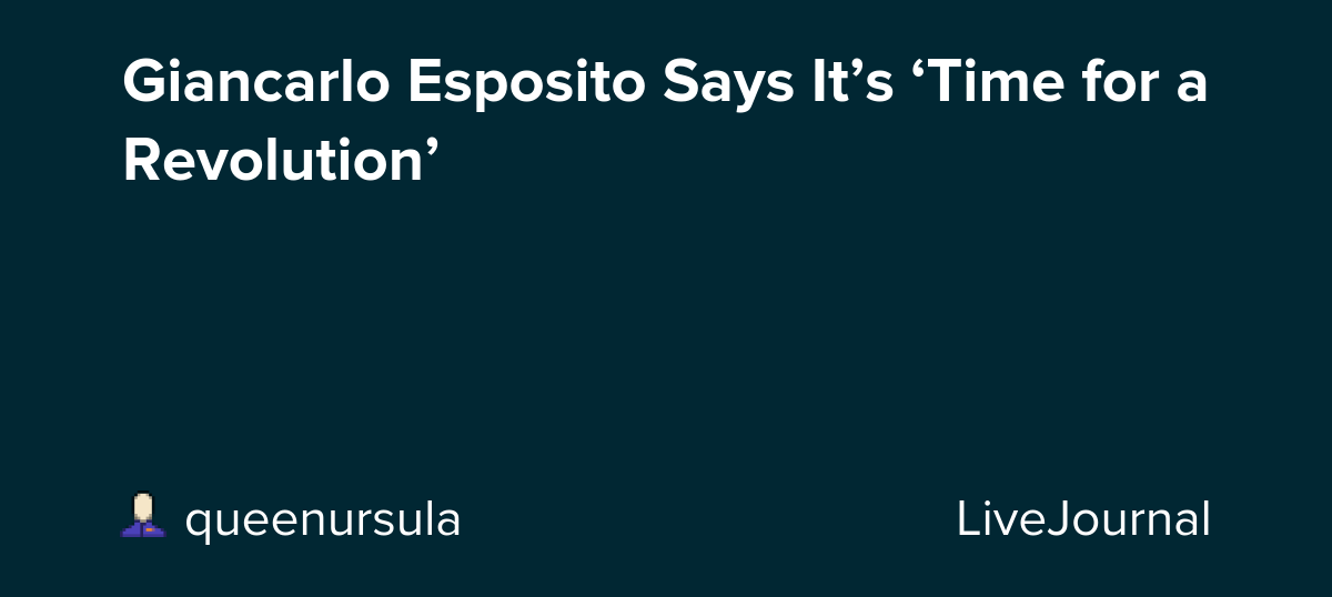 Giancarlo Esposito Says It’s ‘Time for a Revolution’