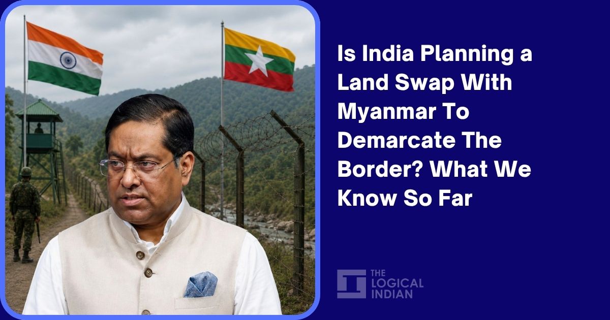 Is India Planning a Land Swap With Myanmar To Demarcate The Border? What We Know So Far