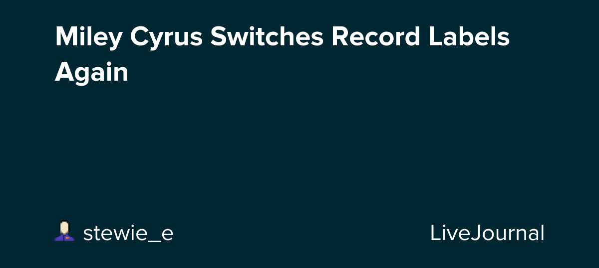 Miley Cyrus Switches Record Labels Again