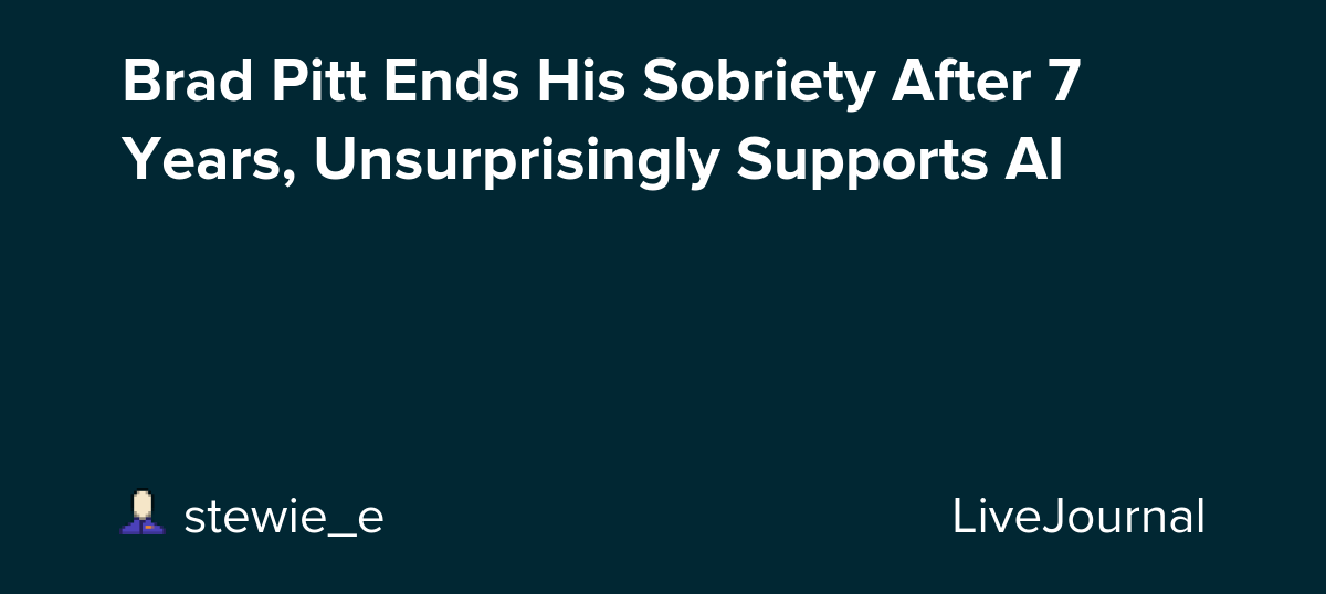 Brad Pitt Ends His Sobriety After 7 Years, Unsurprisingly Supports AI
