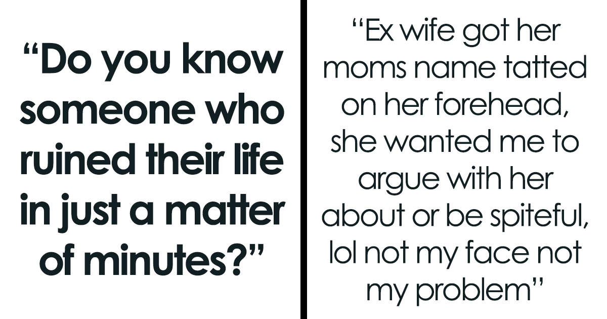 26 Stories Of People Who Ruined Their Lives In A Matter Of Minutes
