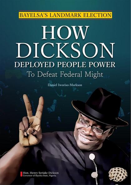Book: “Bayelsa’s Landmark Election; How Dickson Deployed People Power to Defeat Federal Might”