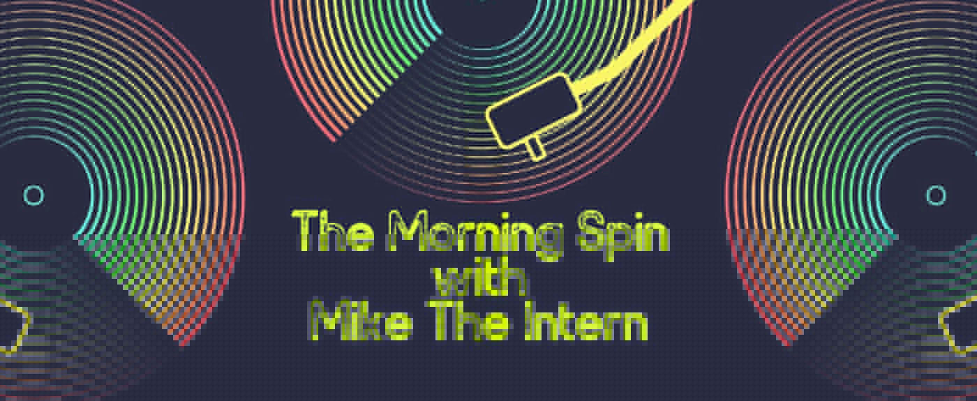 The Morning Spin with Mike The Intern