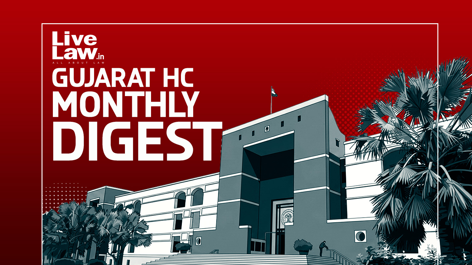 LiveLaw Gujarat High Court Monthly Digest: July 2026