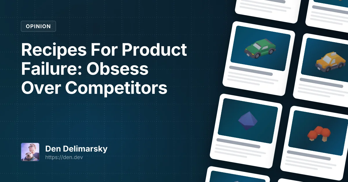 Recipes For Product Failure: Obsess Over Competitors