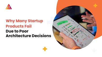 Why Many Startup Products Fail Due to Poor Architecture Decisions