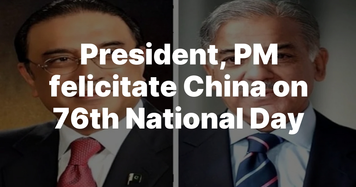 President, PM felicitate China on 76th National Day